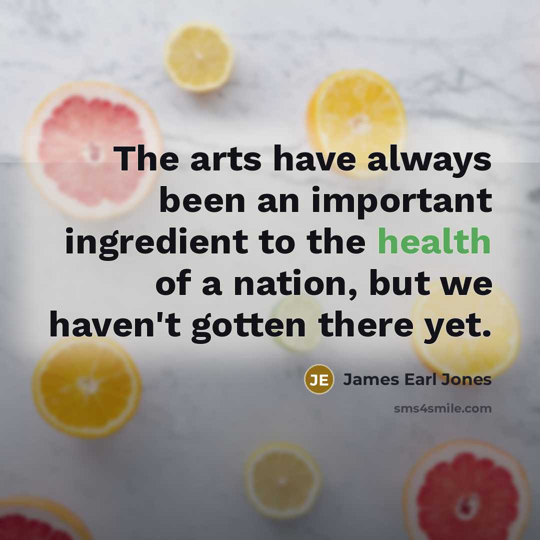 “The arts have always been an important ingredient to the…” quote by James Earl Jones