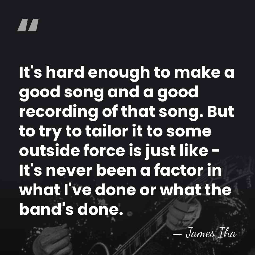 It's hard enough to make a good song and a good recording&hellip; - James Iha
