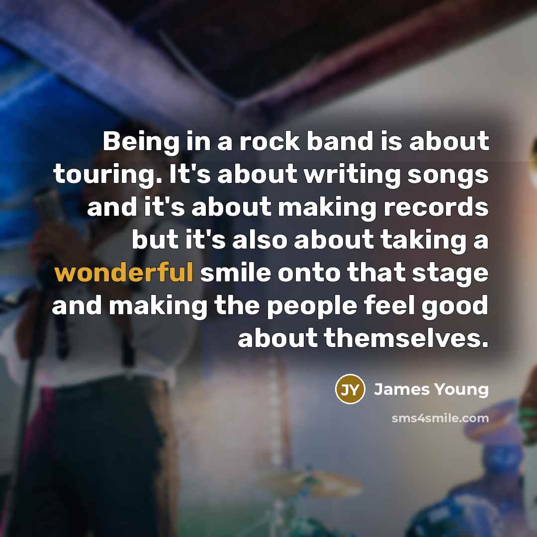 “Being in a rock band is about touring. It's about…” quote by James Young