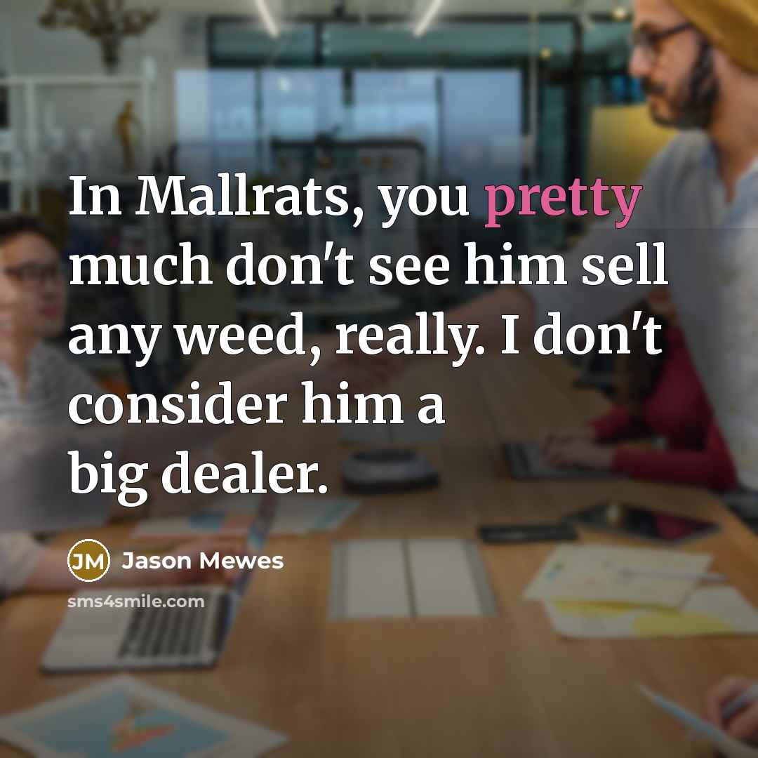 “In Mallrats, you pretty much don't see him sell any…” quote by Jason Mewes