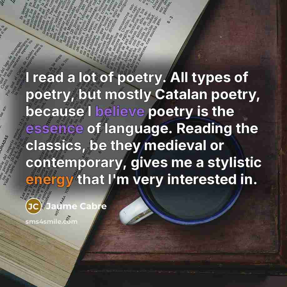 “I read a lot of poetry. All types of poetry,…” quote by Jaume Cabre