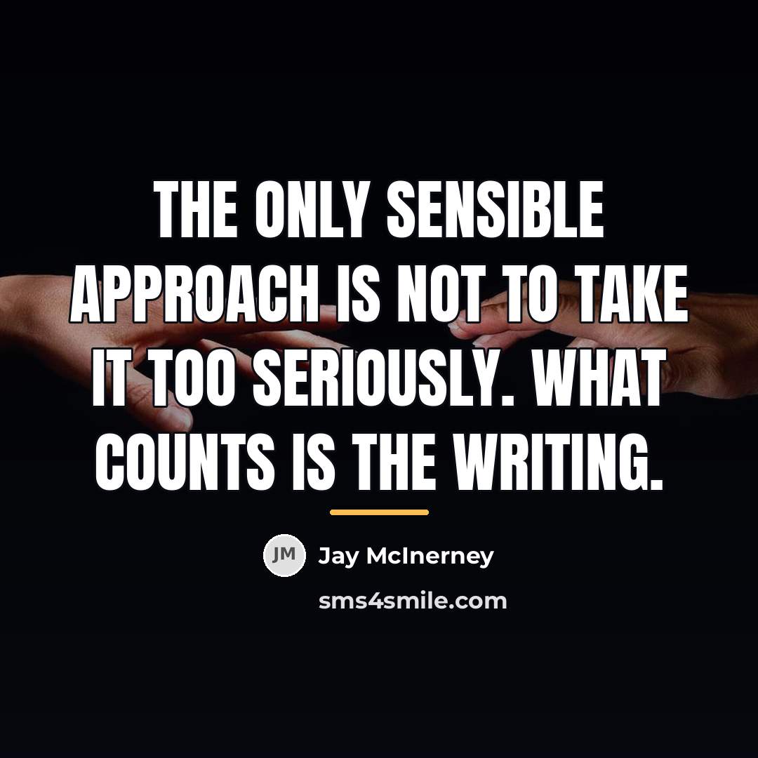 “The only sensible approach is not to take it too…” quote by Jay McInerney