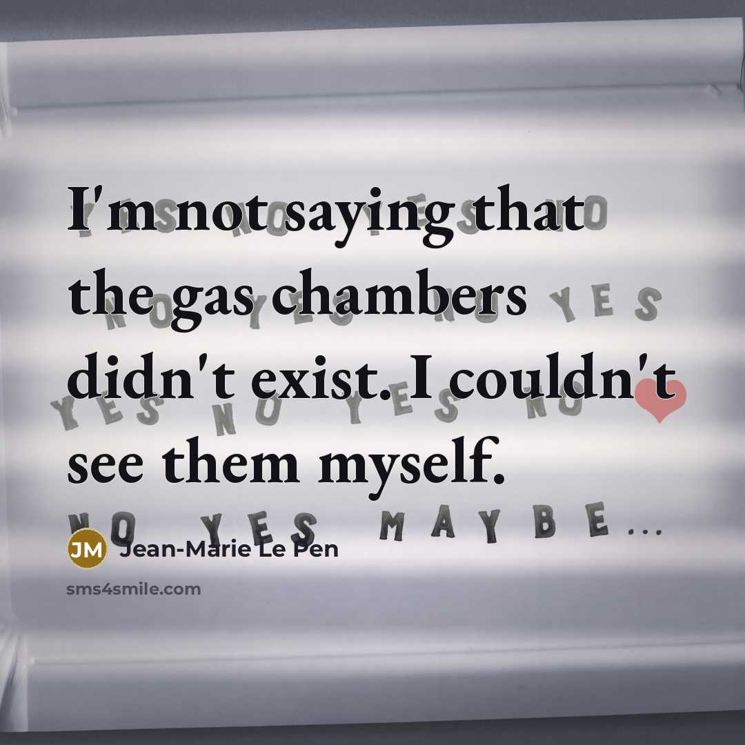“I'm not saying that the gas chambers didn't exist. I…” quote by Jean-Marie Le Pen