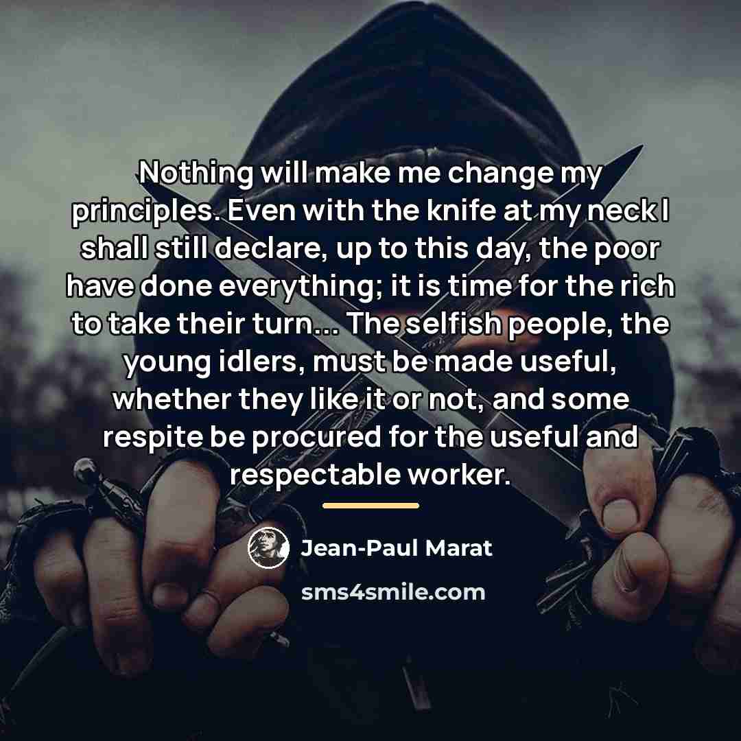 “Nothing will make me change my principles. Even with the…” quote by Jean-Paul Marat