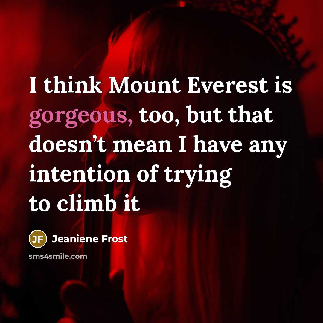 “I think Mount Everest is gorgeous, too, but that doesn’t…” quote by Jeaniene Frost