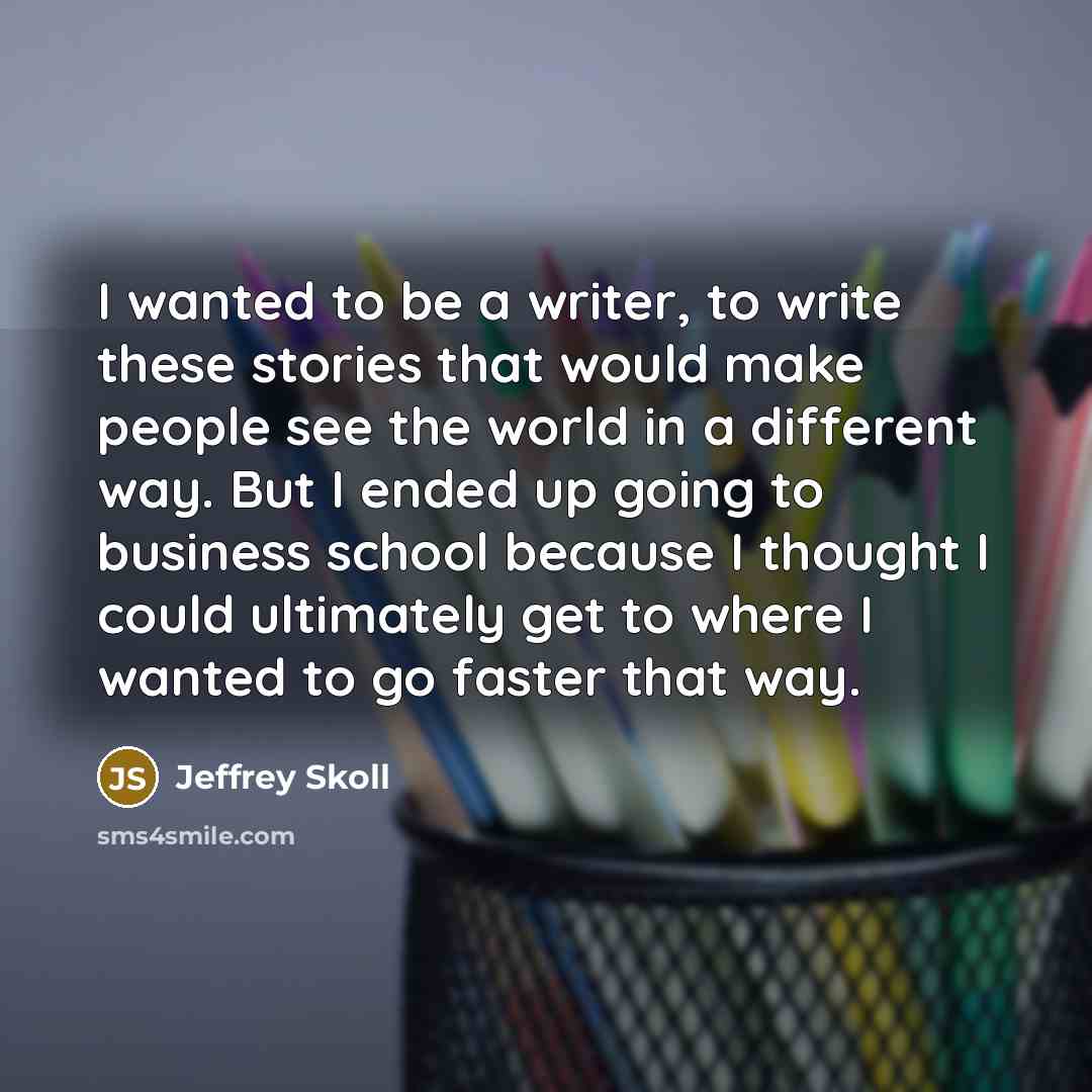 “I wanted to be a writer, to write these stories…” quote by Jeffrey Skoll