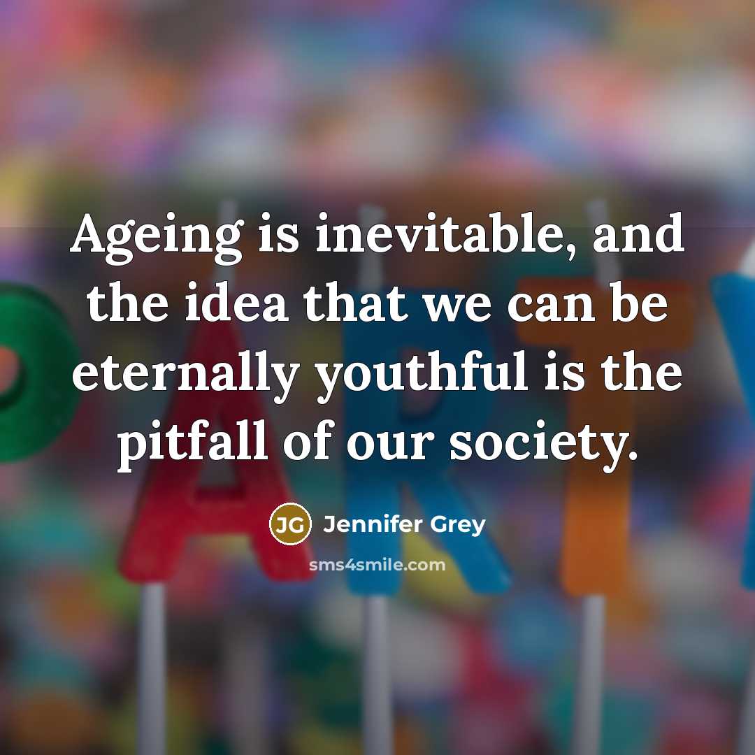 “Ageing is inevitable, and the idea that we can be…” quote by Jennifer Grey