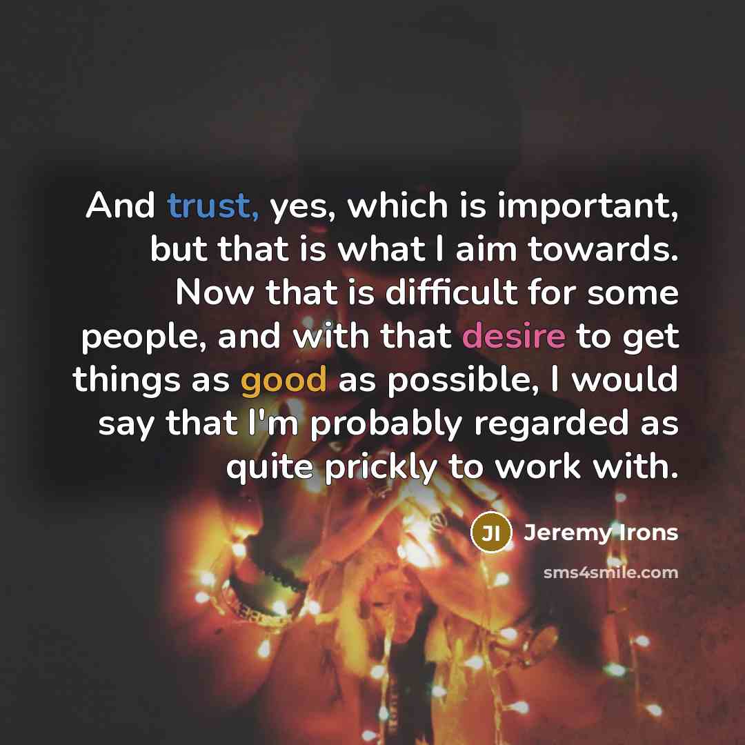 “And trust, yes, which is important, but that is what…” quote by Jeremy Irons