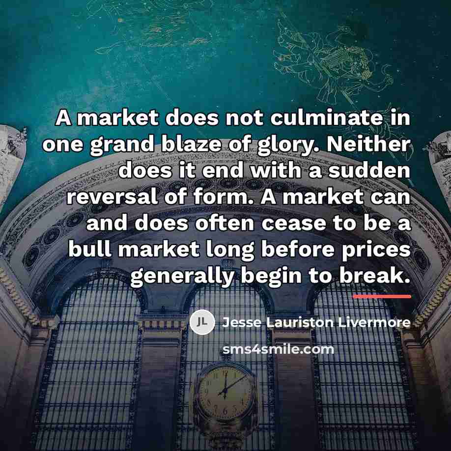 “A market does not culminate in one grand blaze of…” quote by Jesse Lauriston Livermore