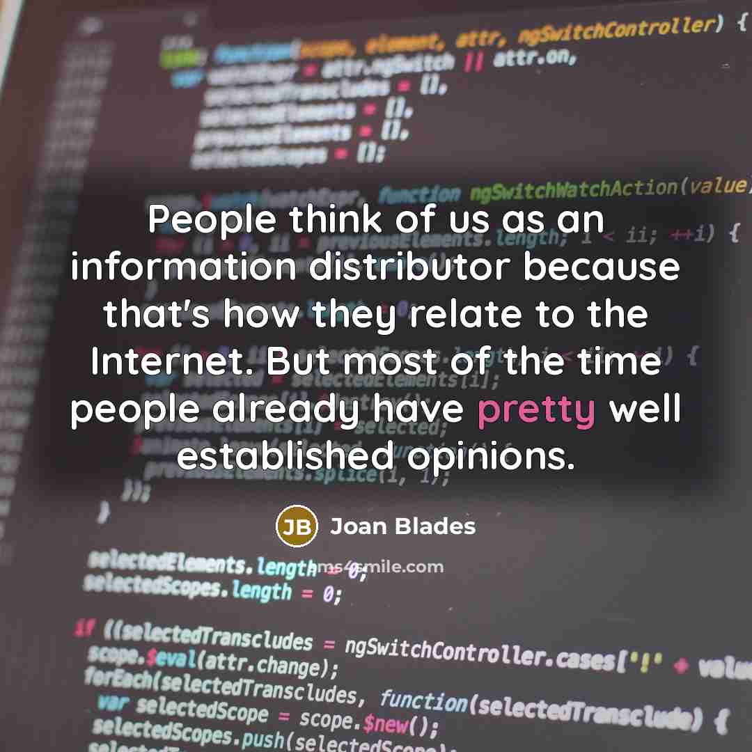 “People think of us as an information distributor because that's…” quote by Joan Blades