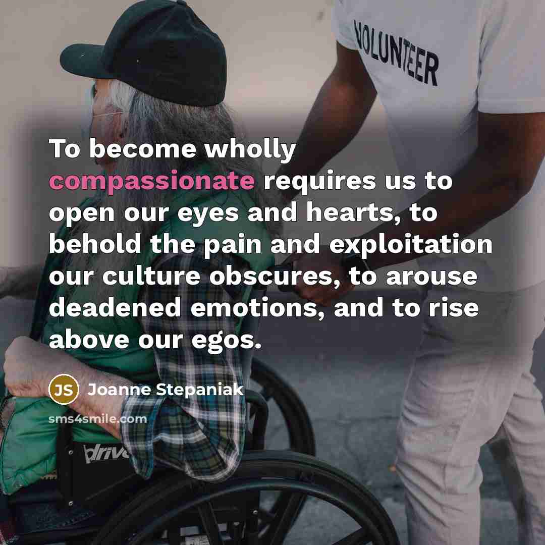 “To become wholly compassionate requires us to open our eyes…” quote by Joanne Stepaniak