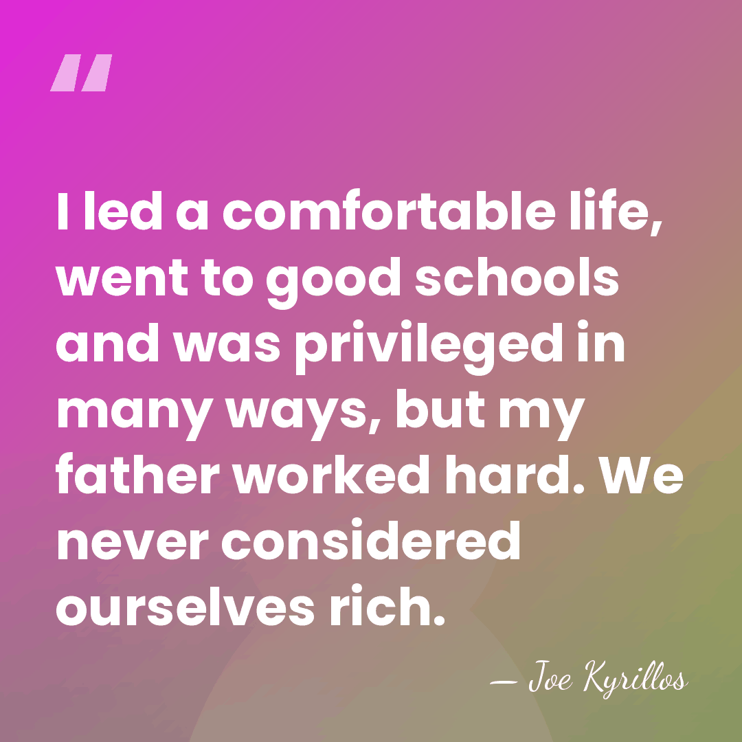 I led a comfortable life, went to good schools and was privileged&hellip; - Joe Kyrillos