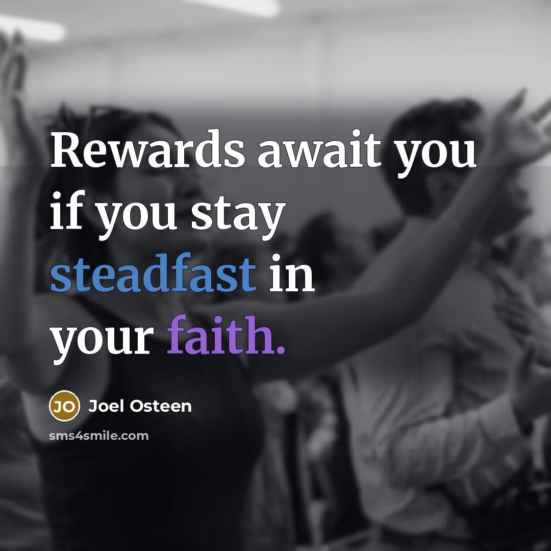 “Rewards await you if you stay steadfast in your faith.…” quote by Joel Osteen