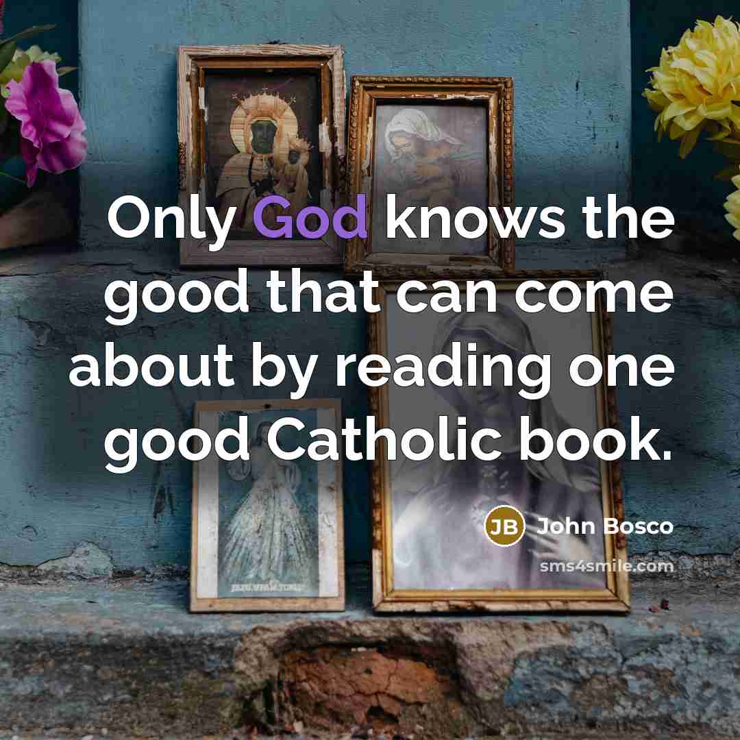 “Only God knows the good that can come about by…” quote by John Bosco