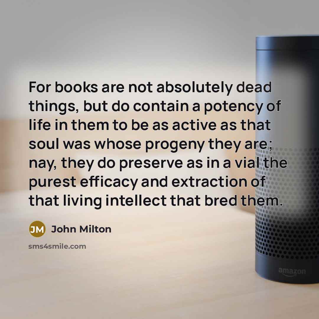 “For books are not absolutely dead things, but do contain…” quote by John Milton