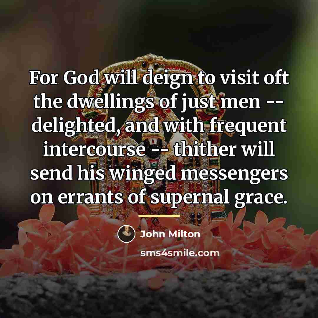 “For God will deign to visit oft the dwellings of…” quote by John Milton