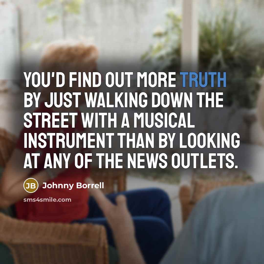 “You'd find out more truth by just walking down the…” quote by Johnny Borrell