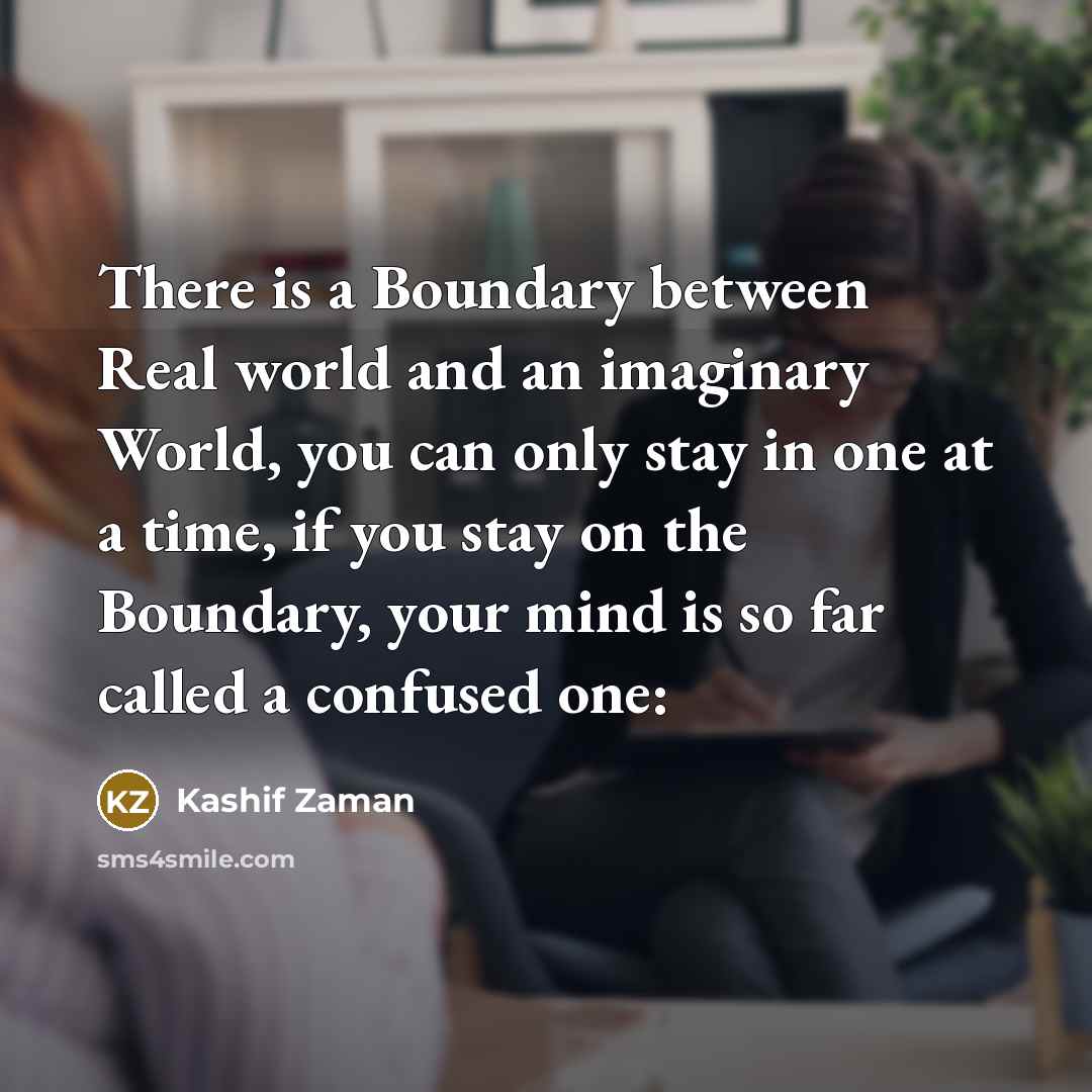 “There is a Boundary between Real world and an imaginary…” quote by Kashif Zaman