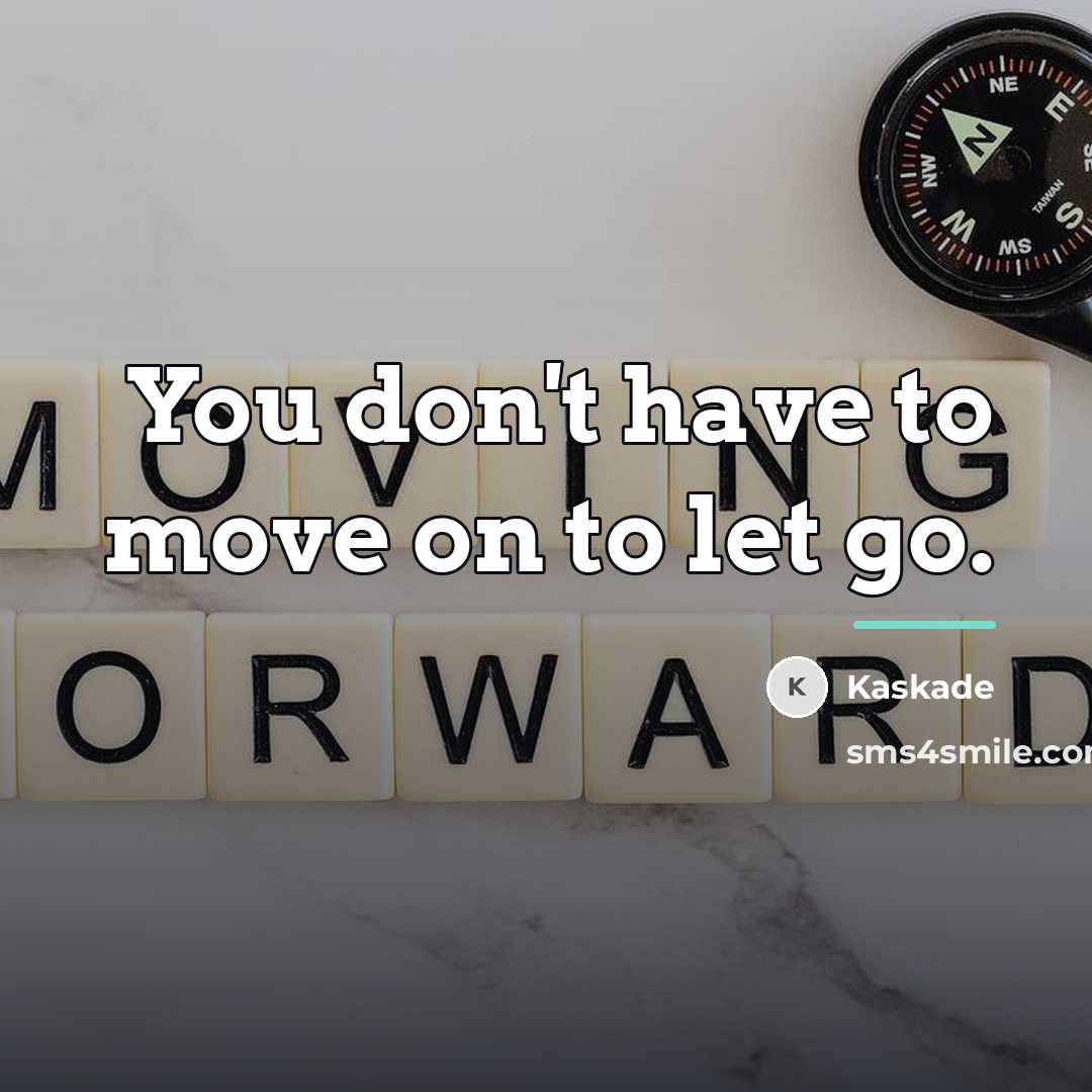 “You don't have to move on to let go.…” quote by Kaskade