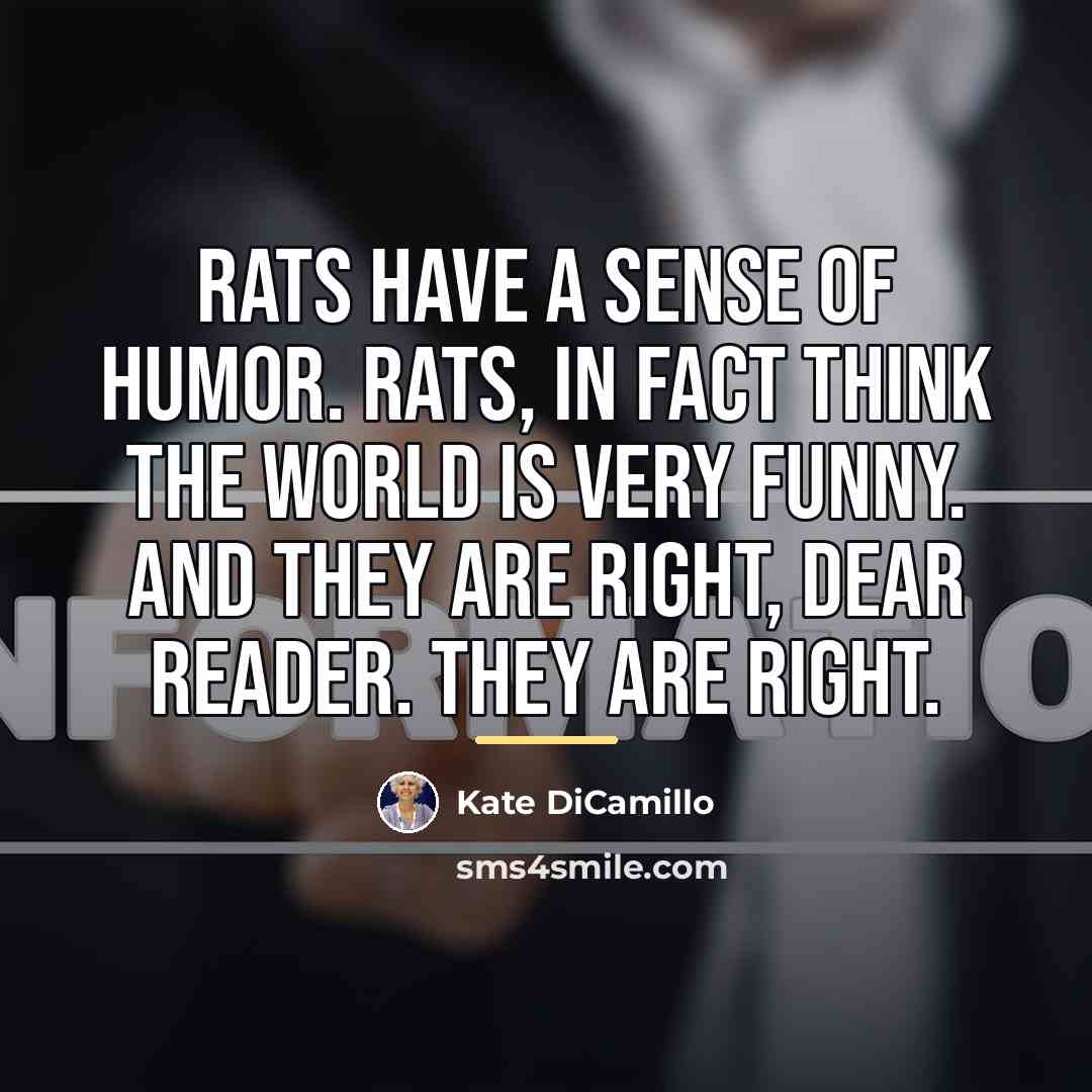 “Rats have a sense of humor. Rats, in fact think…” quote by Kate DiCamillo