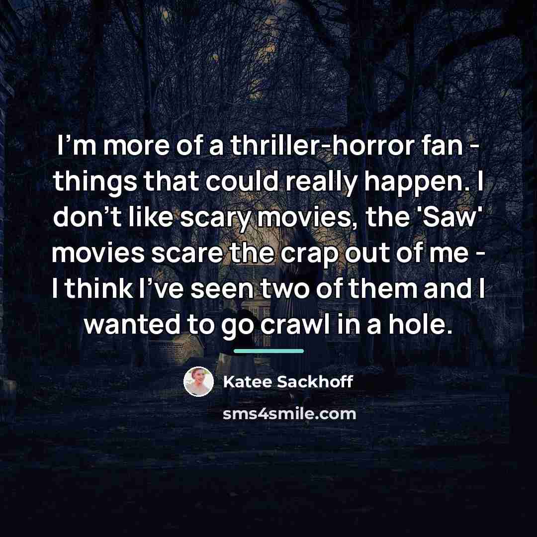 “I'm more of a thriller-horror fan - things that could…” quote by Katee Sackhoff