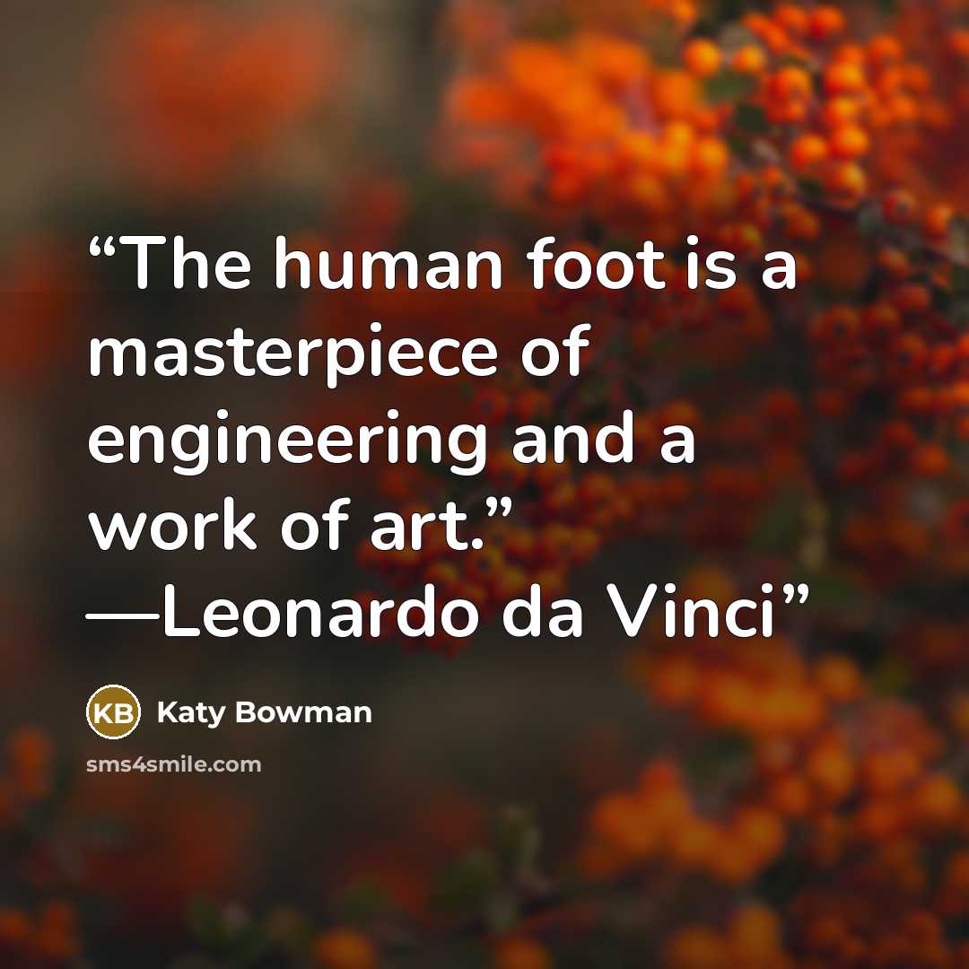 “The human foot is a masterpiece of engineering and a work of art.” —Leonardo da Vinci” quote by Katy Bowman