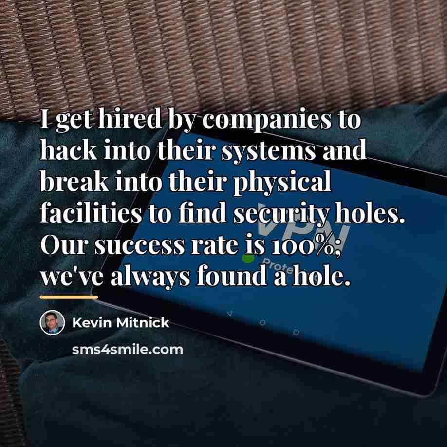 “I get hired by companies to hack into their systems…” quote by Kevin Mitnick