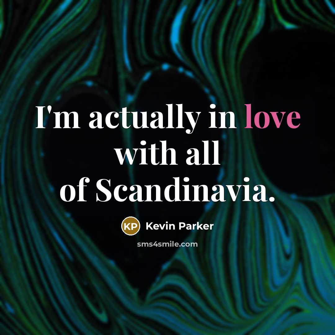 “I'm actually in love with all of Scandinavia.…” quote by Kevin Parker