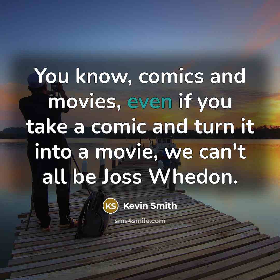 “You know, comics and movies, even if you take a…” quote by Kevin Smith