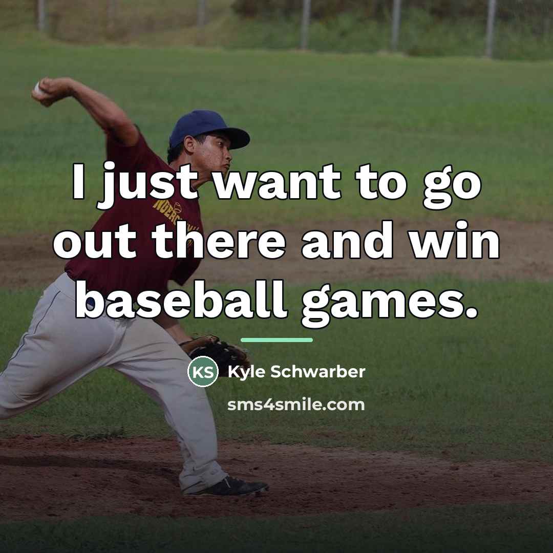“I just want to go out there and win baseball…” quote by Kyle Schwarber
