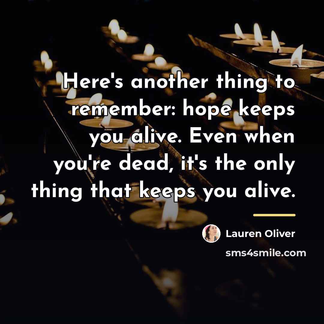 “Here's another thing to remember: hope keeps you alive. Even…” quote by Lauren Oliver