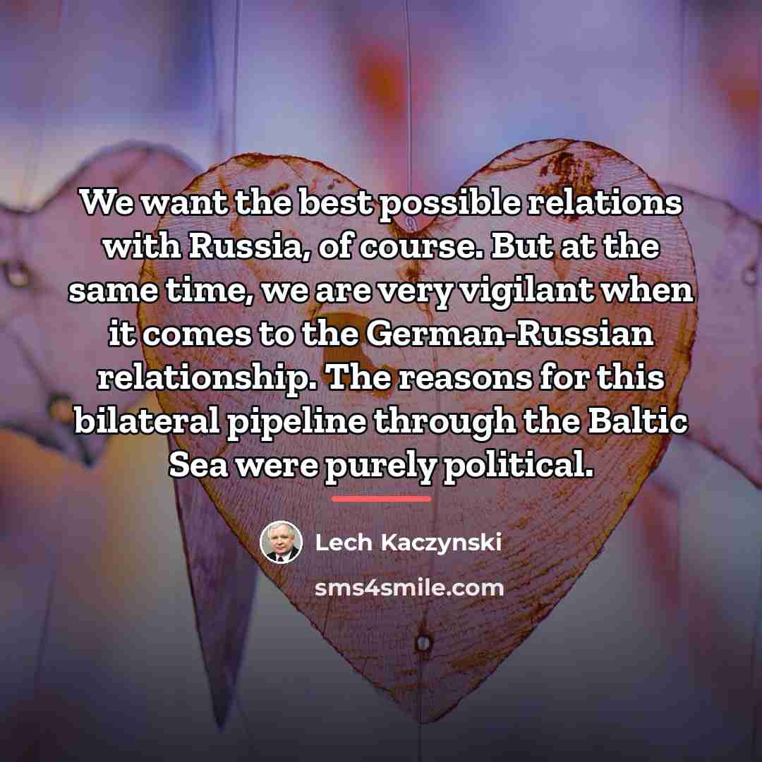 “We want the best possible relations with Russia, of course.…” quote by Lech Kaczynski