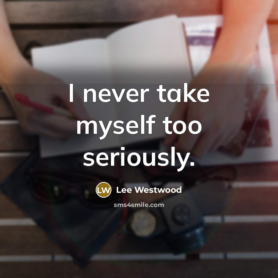 “I never take myself too seriously.…” quote by Lee Westwood