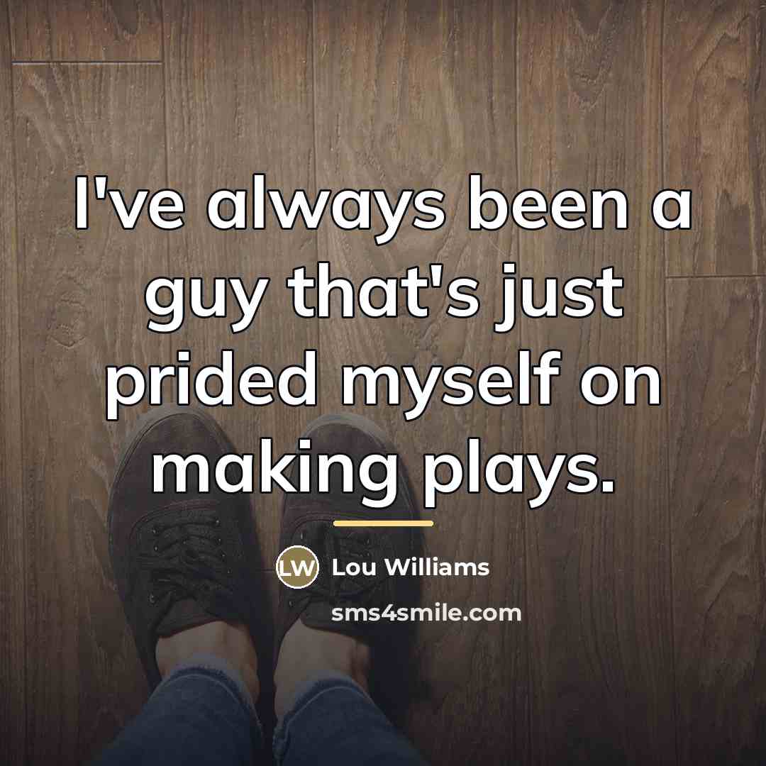 “I've always been a guy that's just prided myself on…” quote by Lou Williams