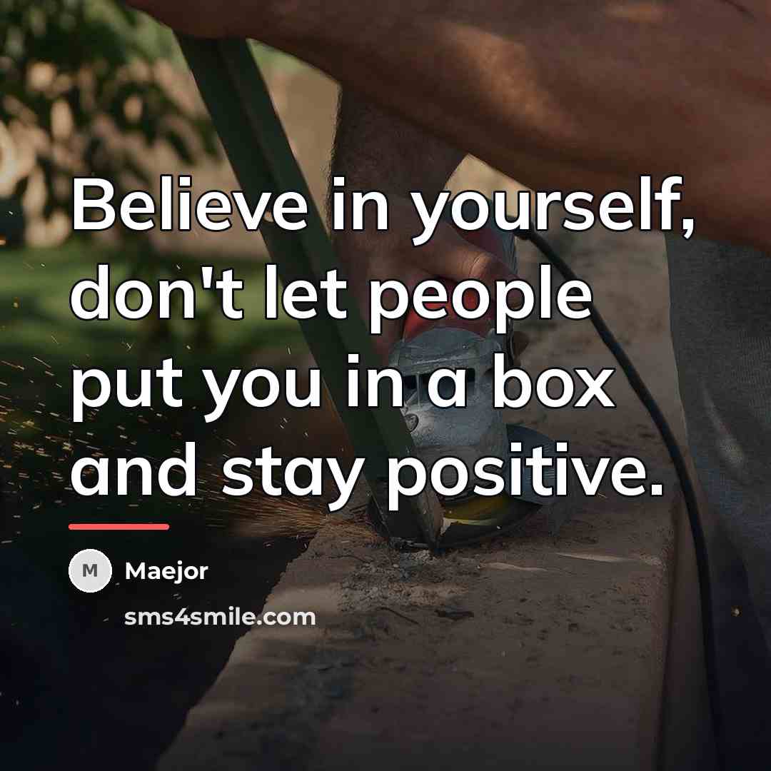 “Believe in yourself, don't let people put you in a…” quote by Anonymous