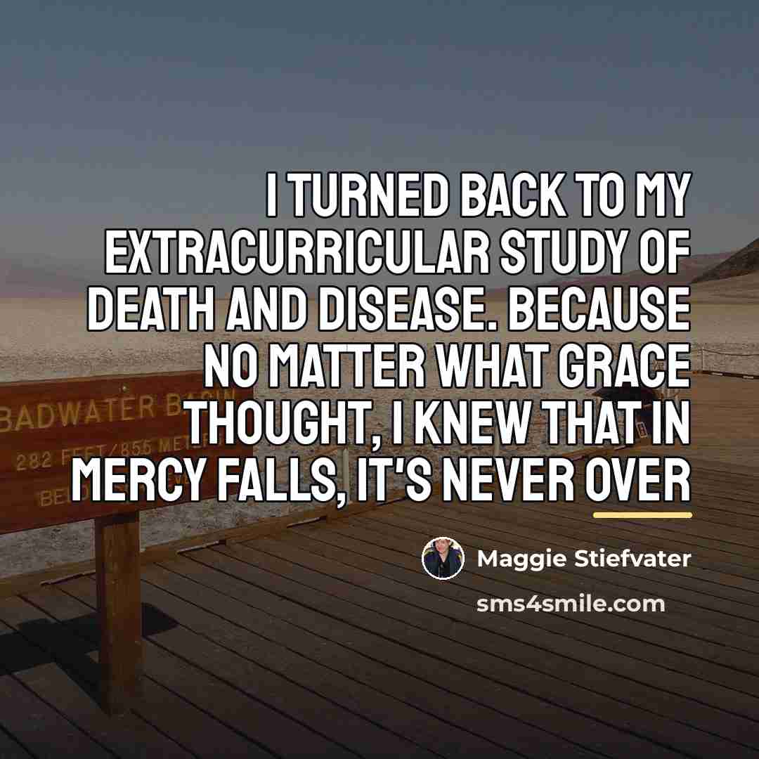 “I turned back to my extracurricular study of death and…” quote by Maggie Stiefvater