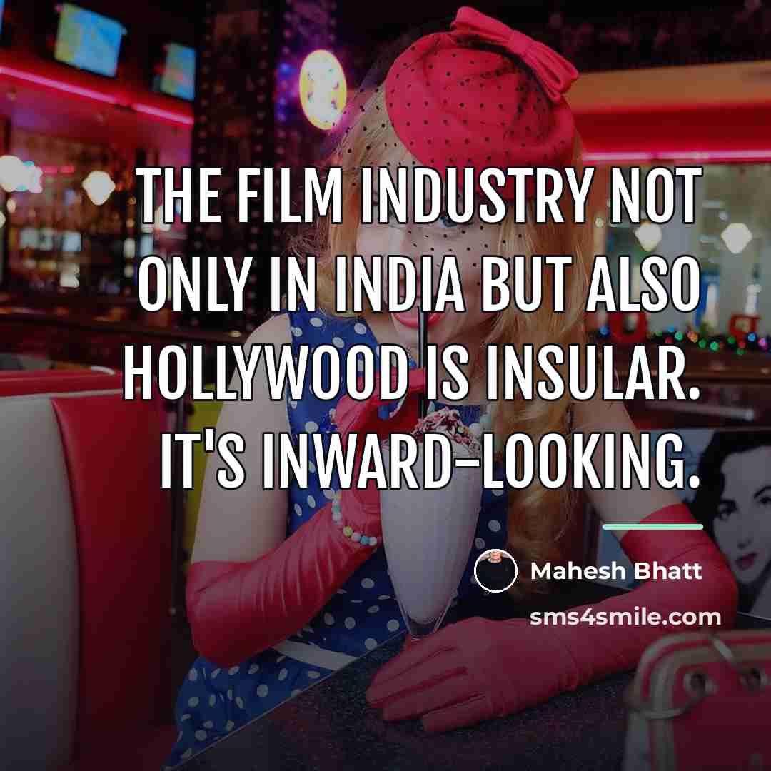 “The film industry not only in India but also Hollywood…” quote by Mahesh Bhatt