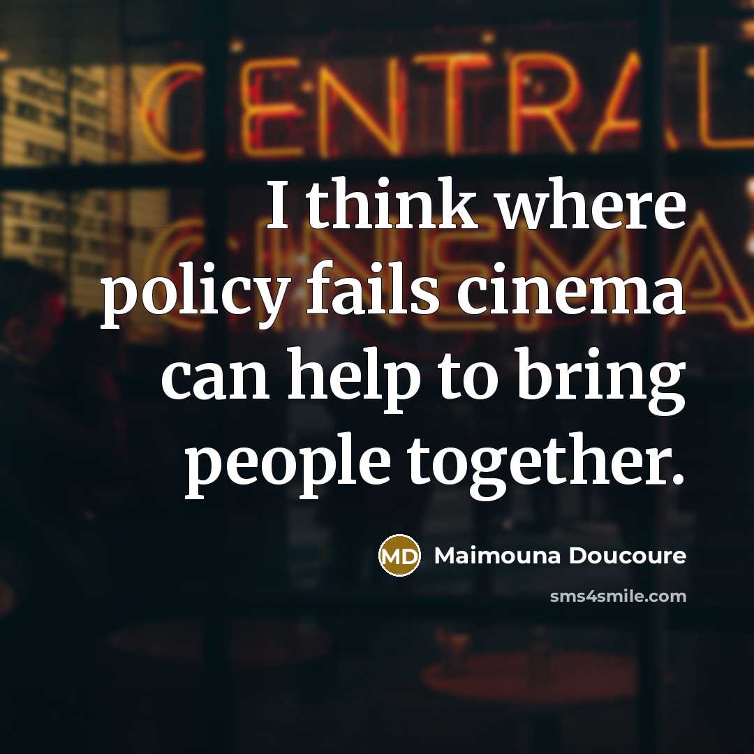 “I think where policy fails cinema can help to bring…” quote by Maimouna Doucoure