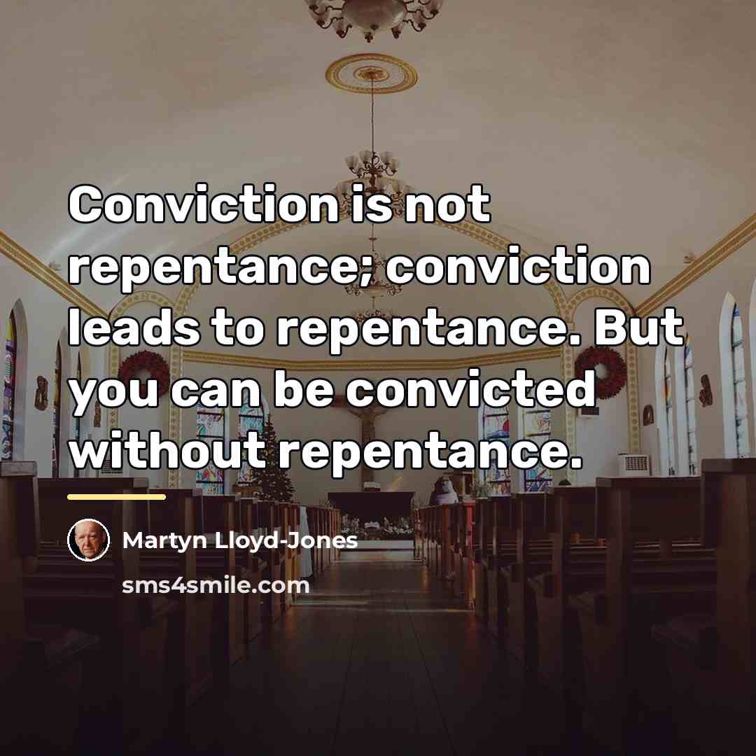 “Conviction is not repentance; conviction leads to repentance. But you…” quote by Martyn Lloyd-Jones