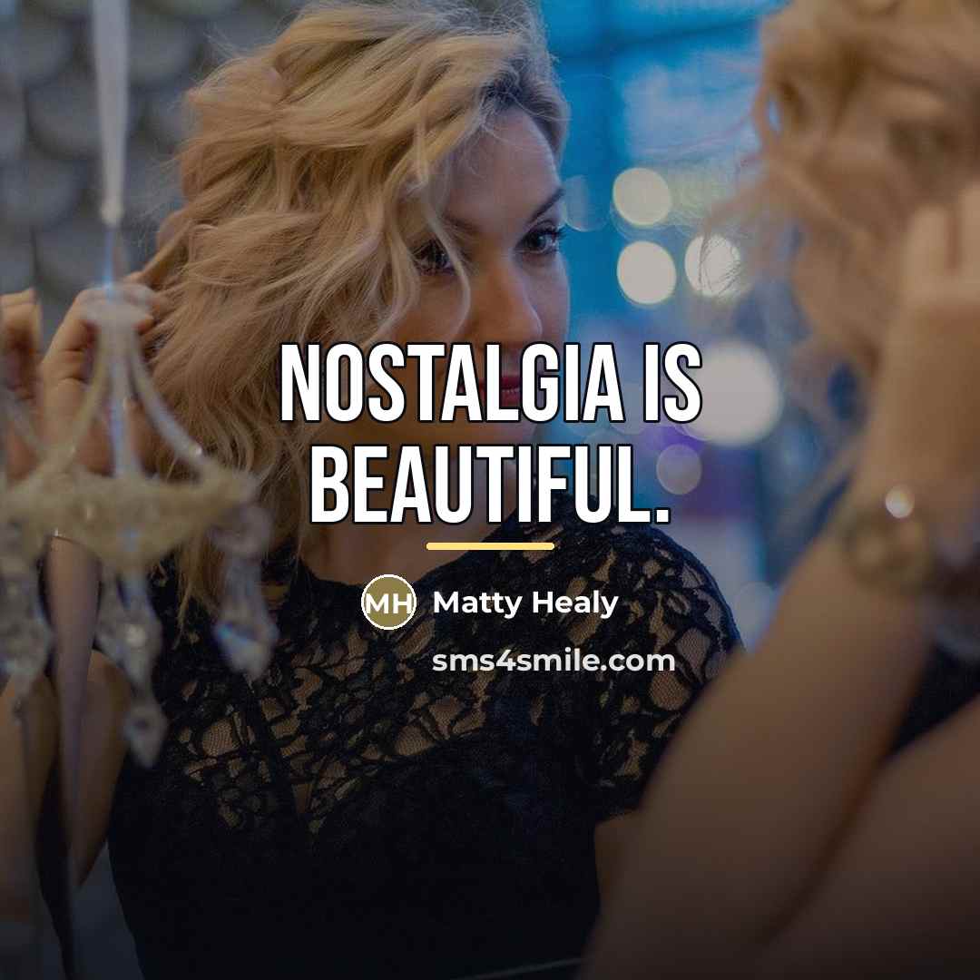 “Nostalgia is beautiful.…” quote by Matty Healy
