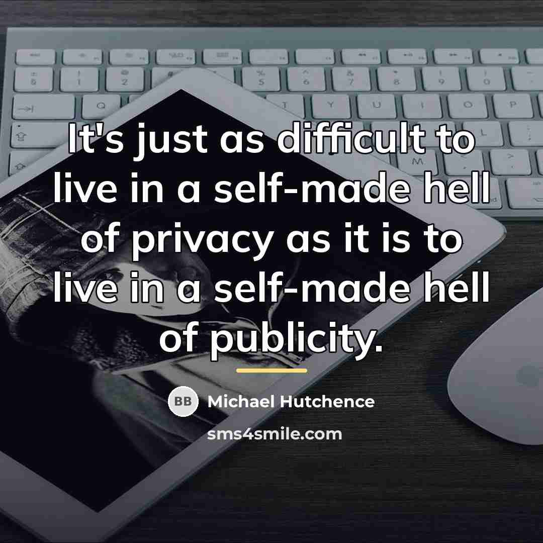 “It's just as difficult to live in a self-made hell…” quote by Michael Hutchence