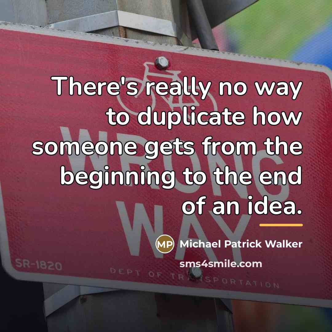 “There's really no way to duplicate how someone gets from…” quote by Michael Patrick Walker