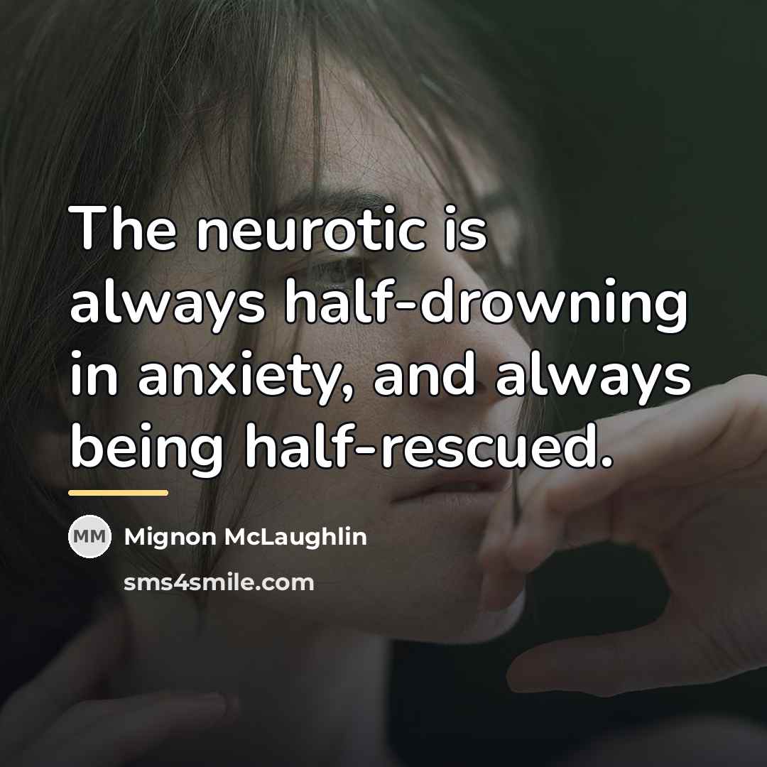 “The neurotic is always half-drowning in anxiety, and always being…” quote by Mignon McLaughlin