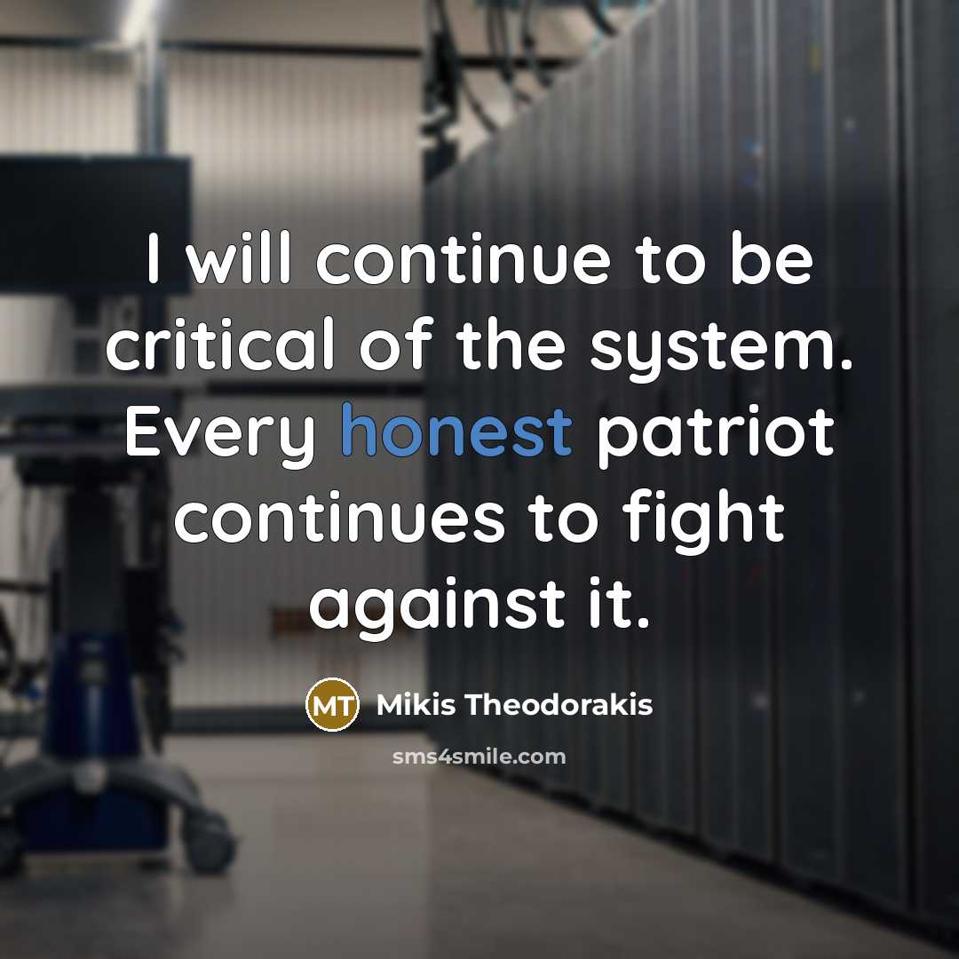 “I will continue to be critical of the system. Every…” quote by Mikis Theodorakis