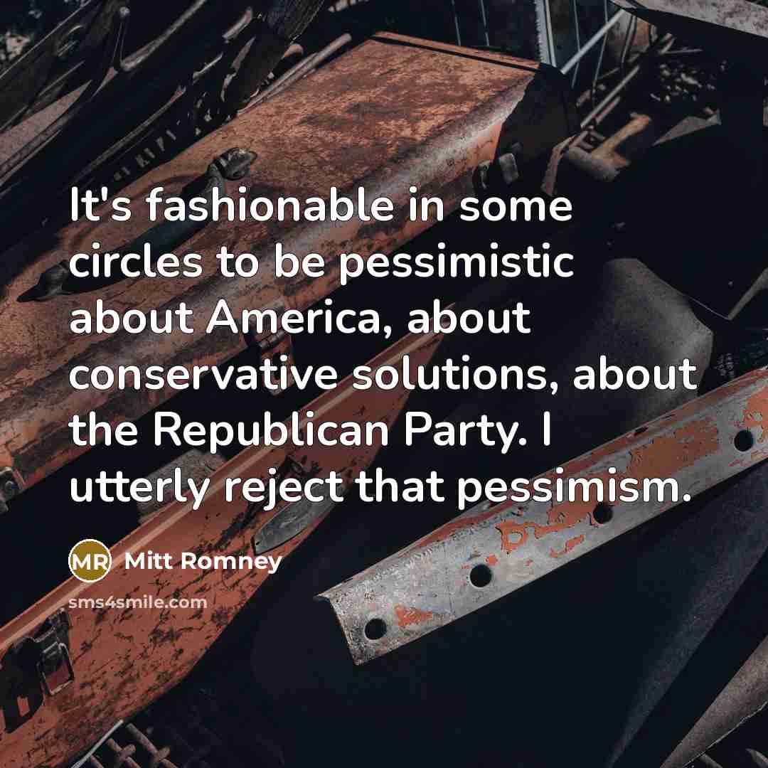 “It's fashionable in some circles to be pessimistic about America,…” quote by Mitt Romney