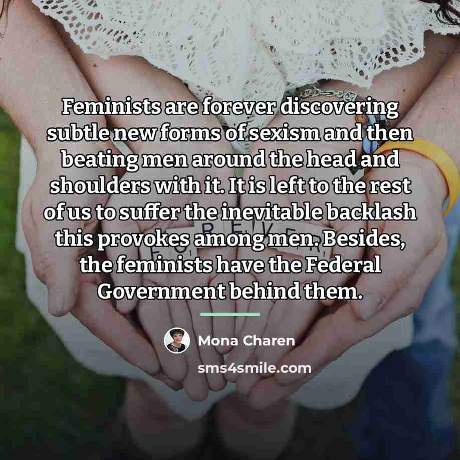 “Feminists are forever discovering subtle new forms of sexism and…” quote by Mona Charen