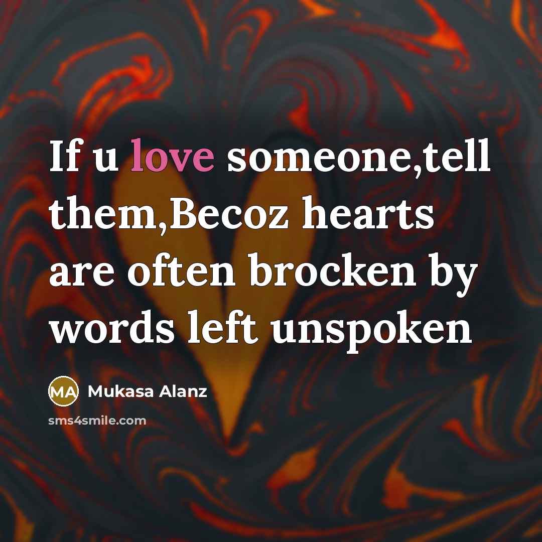 “If u love someone,tell them,Becoz hearts are often brocken by words left unspoken” quote by Mukasa Alanz