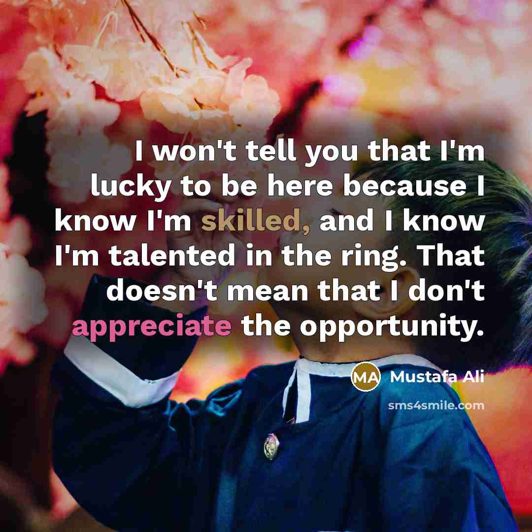 “I won't tell you that I'm lucky to be here…” quote by Mustafa Ali
