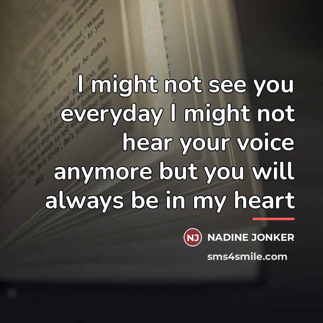 “I might not see you everyday I might not hear…” quote by Nadine Jonker