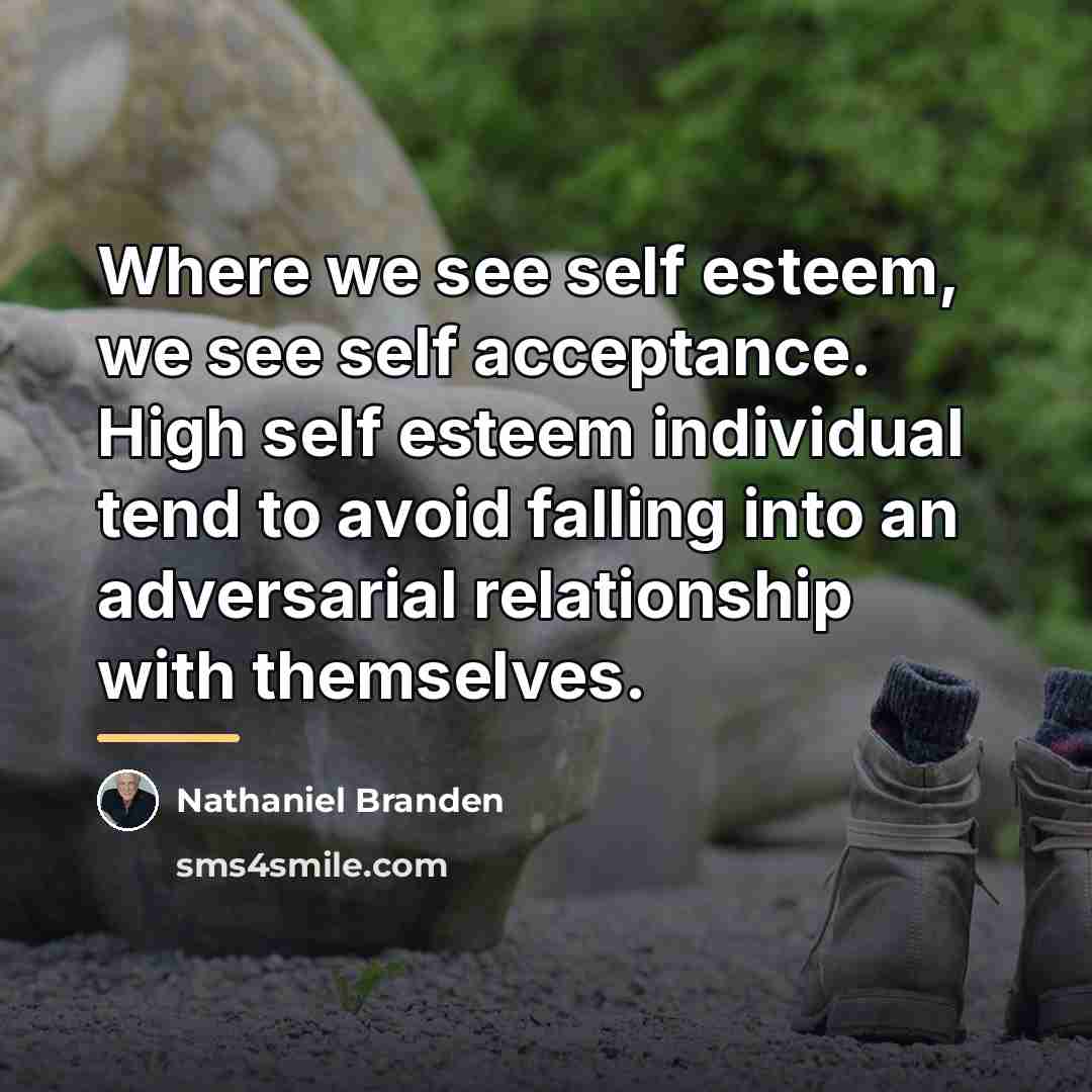 “Where we see self esteem, we see self acceptance. High…” quote by Nathaniel Branden